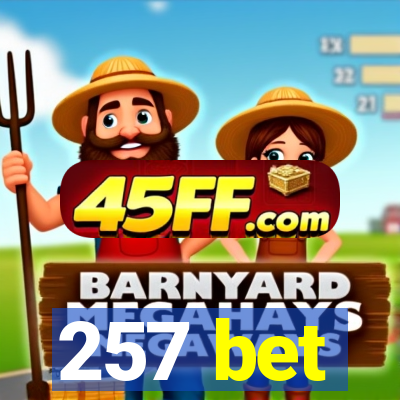 257 bet